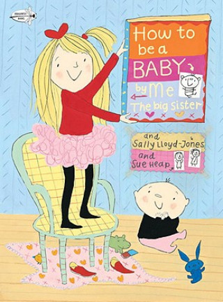 Kniha How to Be a Baby by Me, the Big Sister Sally Lloyd-Jones
