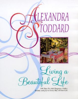 Kniha Living a Beautiful Life Alexandra Stoddard
