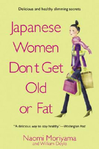 Könyv Japanese Women Don't Get Old or Fat Naomi Moriyama