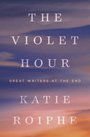 Kniha The Violet Hour Katie Roiphe
