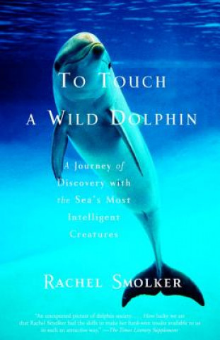 Knjiga To Touch a Wild Dolphin Rachel Smolker