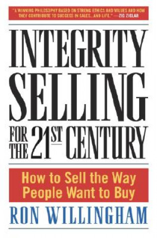 Book Integrity Selling for the 21st Century Ron Willingham