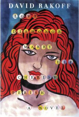 Könyv Love, Dishonor, Marry, Die, Cherish, Perish David Rakoff