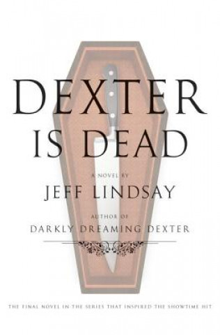 Carte Dexter Is Dead Jeffry P. Lindsay