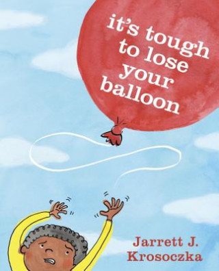 Kniha It's Tough to Lose Your Balloon Jarrett J. Krosoczka