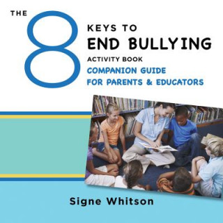 Carte 8 Keys to End Bullying Activity Book Companion Guide for Parents & Educators Signe Whitson