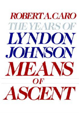Könyv Means of Ascent Robert A. Caro