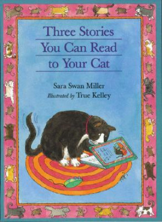 Knjiga Three Stories You Can Read to Your Cat Sara Swan Miller