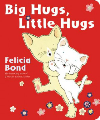 Kniha Big Hugs, Little Hugs Felicia Bond