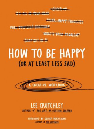 Книга How to Be Happy (Or at Least Less Sad) Lee Crutchley