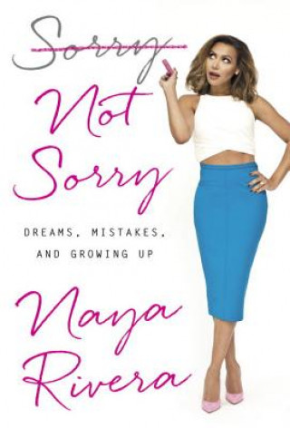 Könyv Sorry Not Sorry Naya Rivera