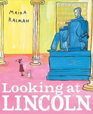 Könyv Looking at Lincoln Maira Kalman
