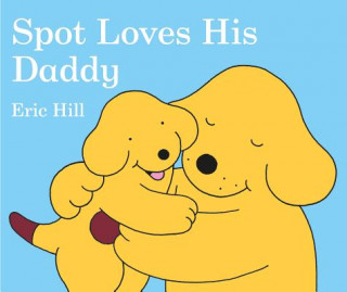 Könyv Spot Loves His Daddy Eric Hill
