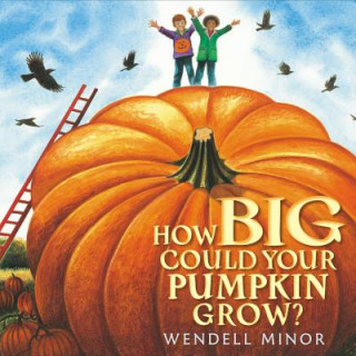 Książka How Big Could Your Pumpkin Grow? Wendell Minor