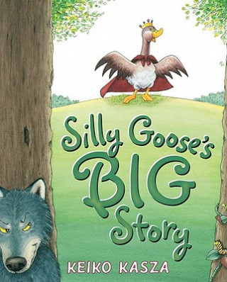Kniha Silly Goose's Big Story Keiko Kasza