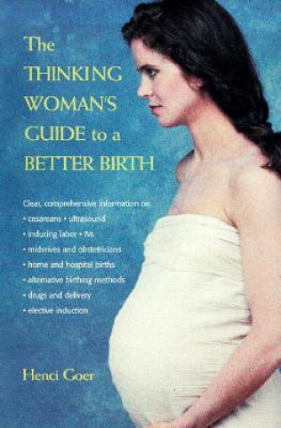 Könyv The Thinking Woman's Guide to a Better Birth Henci Goer