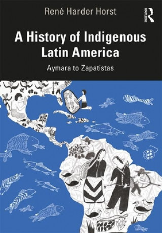Carte History of Indigenous Latin America Rene Harder Horst
