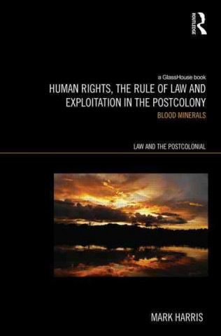 Livre Human Rights, the Rule of Law and Exploitation in the Postcolony Mark Harris