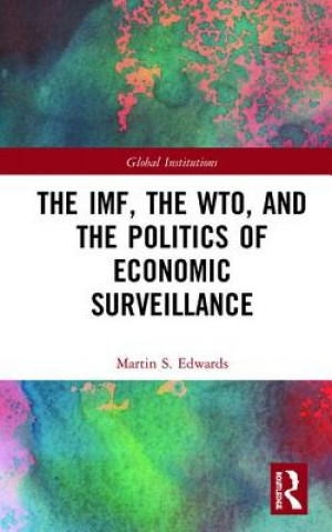 Kniha IMF, the WTO & the Politics of Economic Surveillance Martin Edwards