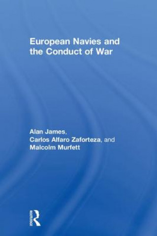 Kniha European Navies and the Conduct of War Carlos Alfaro-zaforteza