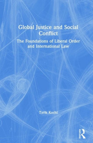 Kniha Global Justice and Social Conflict Tarik Kochi