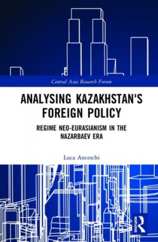 Könyv Analysing Kazakhstan's Foreign Policy Luca Anceschi