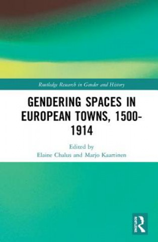 Kniha Gendering Spaces in European Towns, 1500-1914 Elaine Chalus