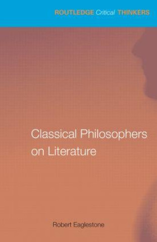 Kniha Classical Philosophers on Literature Robert Eaglestone
