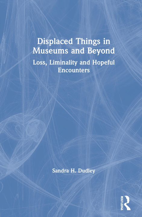 Carte Displaced Things in Museums and Beyond Sandra H. Dudley