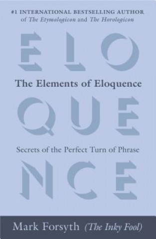 Könyv The Elements of Eloquence Mark Forsyth