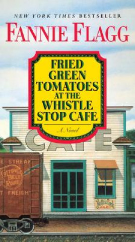 Książka Fried Green Tomatoes at the Whistle Stop Cafe Fannie Flagg