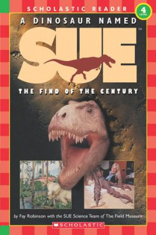 Könyv A Dinosaur Named Sue: The Find of the Century (Scholastic Reader, Level 3) Fay Robinson