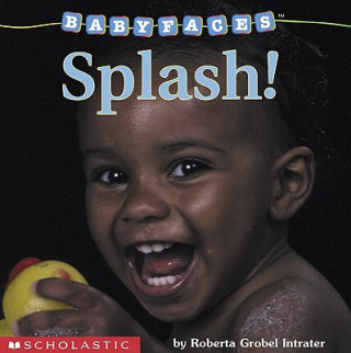 Könyv Splash! (Baby Faces Board Book) Roberta Grobel Intrater