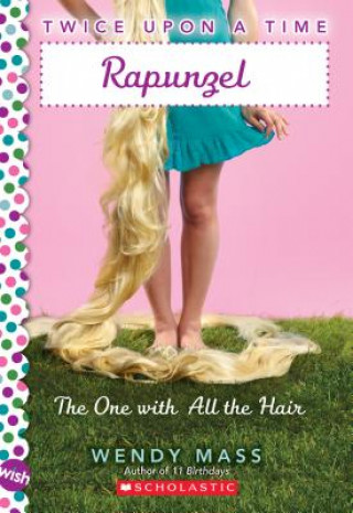 Книга Rapunzel, the One With All the Hair: Wish Novel (Twice Upon a Time #1) Wendy Mass