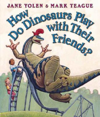 Carte How Do Dinosaurs Play With Their Friends? Jane Yolen