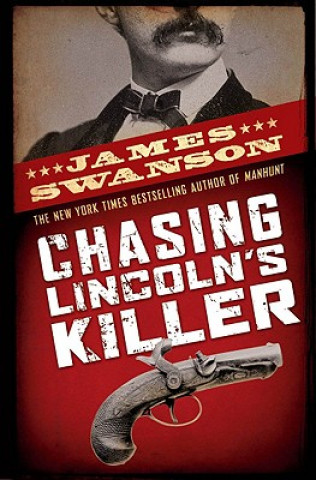 Book Chasing Lincoln's Killer James L. Swanson