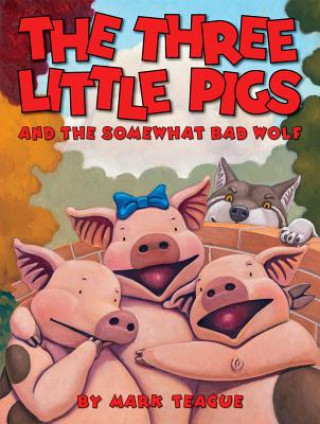 Carte The Three Little Pigs and the Somewhat Bad Wolf Mark Teague