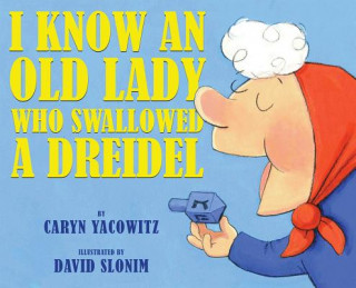 Kniha I Know an Old Lady Who Swallowed a Dreidel Caryn Yacowitz