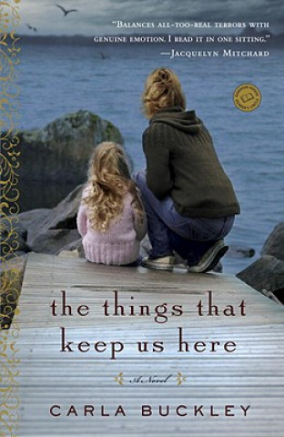 Kniha The Things That Keep Us Here Carla Buckley