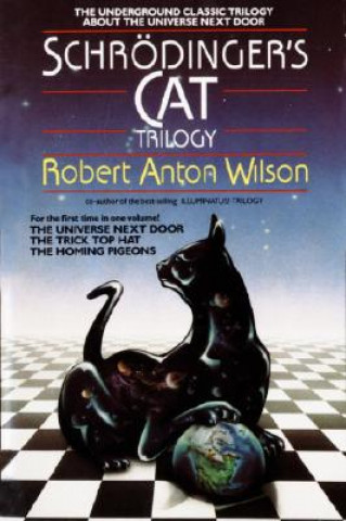 Kniha Schrodinger's Cat Trilogy/the Universe Next Door/the Trick Top Hat/the Homing Pigeons Robert Anton Wilson