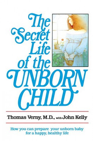 Książka The Secret Life of the Unborn Child Thomas R. Verny