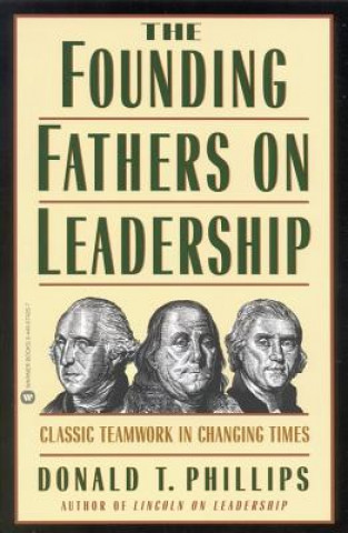 Carte The Founding Fathers on Leadership Donald T. Phillips