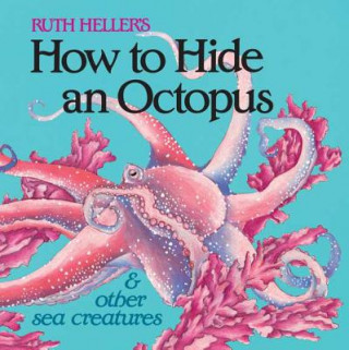 Carte How to Hide an Octopus and Other Sea Creatures Ruth Heller