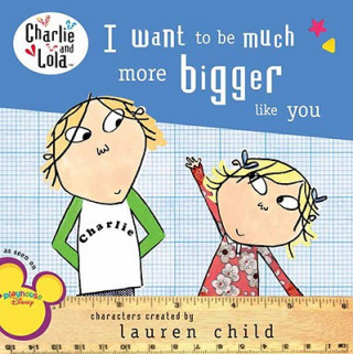 Carte I Want to Be Much More Bigger Like You Lauren Child