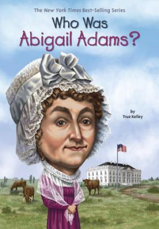 Knjiga Who Was Abigail Adams? True Kelley