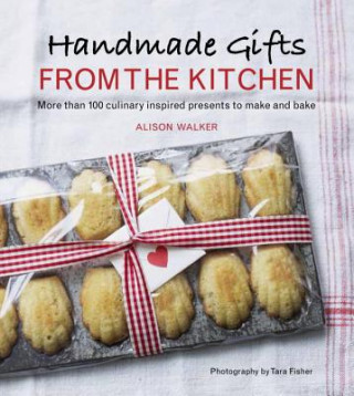 Könyv Handmade Gifts from the Kitchen Alison Walker