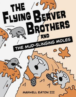 Książka Flying Beaver Brothers and the Mud-Slinging Moles Maxwell Eaton