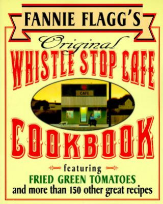 Könyv Fannie Flagg's Original Whistle Stop Cafe Cookbook Fannie Flagg