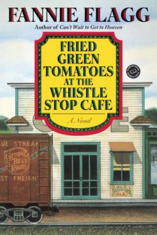 Knjiga Fried Green Tomatoes at the Whistle Stop Cafe Fannie Flagg