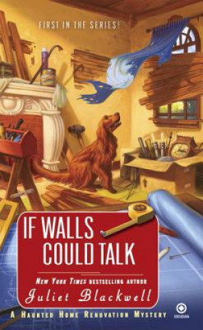 Kniha If Walls Could Talk Juliet Blackwell